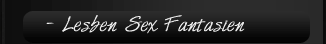 Lesben Sex Fantasien