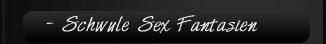 Schwule Sex Fantasien